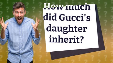 did gucci daughters inherit anything.